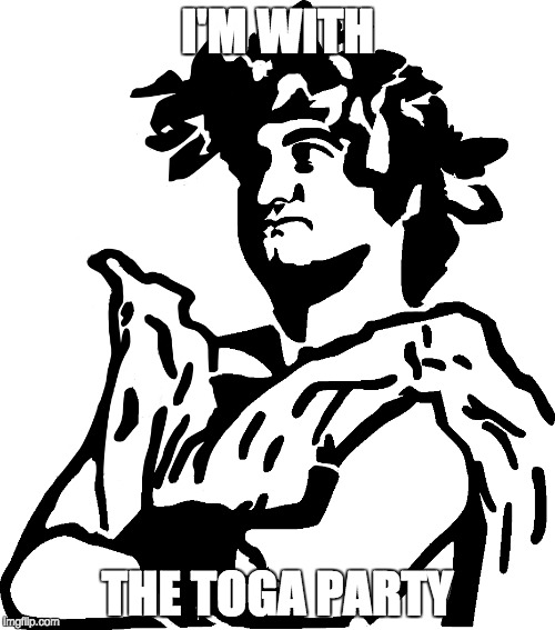 Belushi's Toga Party | I'M WITH; THE TOGA PARTY | image tagged in political meme,john belushi,toga | made w/ Imgflip meme maker