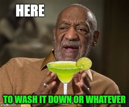 HERE TO WASH IT DOWN OR WHATEVER | made w/ Imgflip meme maker