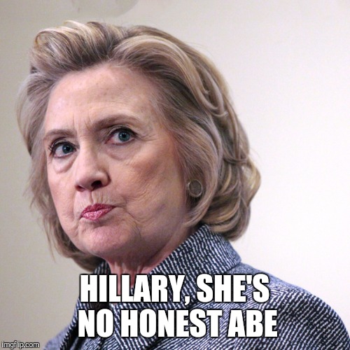 it's not my fault |  HILLARY, SHE'S NO HONEST ABE | image tagged in hillary clinton pissed,honest abe,hillary emails,trump president,funny memes | made w/ Imgflip meme maker
