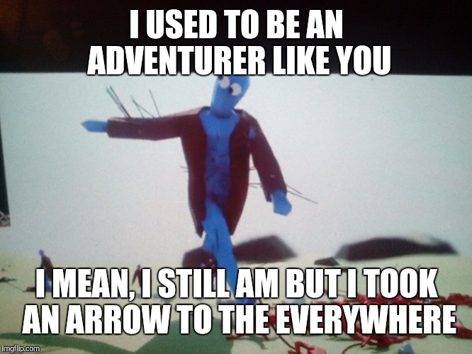 I USED TO BE AN ADVENTURER LIKE YOU; I MEAN, I STILL AM
BUT I TOOK AN ARROW TO THE EVERYWHERE | image tagged in skyrim meme,skyrim,jacksepticeye,game | made w/ Imgflip meme maker