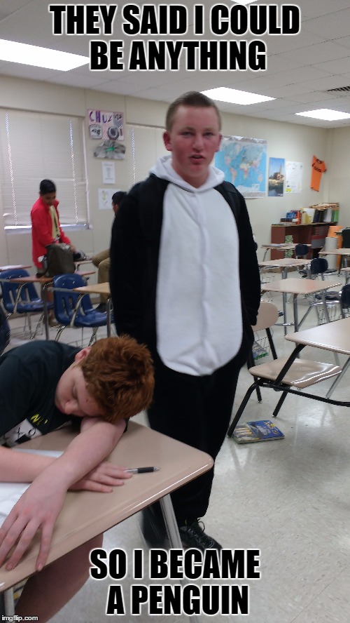 Future furry | THEY SAID I COULD BE ANYTHING; SO I BECAME A PENGUIN | image tagged in furry,fag,fat kid | made w/ Imgflip meme maker