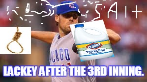 Sp | LACKEY AFTER THE 3RD INNING. | image tagged in sports,baseball | made w/ Imgflip meme maker