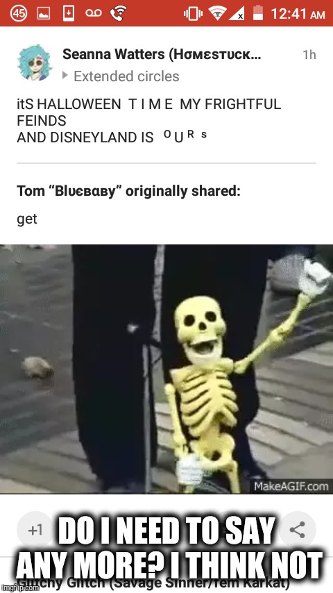 DO I NEED TO SAY ANY MORE? I THINK NOT | image tagged in spooky,2spooky4me,halloween,halloween is coming,skeleton,disneyland | made w/ Imgflip meme maker