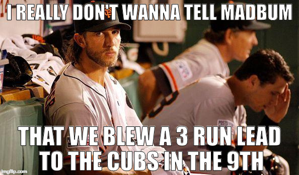 Madison Bumgarner | I REALLY DON'T WANNA TELL MADBUM; THAT WE BLEW A 3 RUN LEAD TO THE CUBS IN THE 9TH | image tagged in madison bumgarner | made w/ Imgflip meme maker