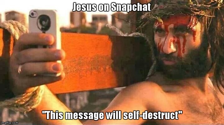 Jesus on Snapchat | Jesus on Snapchat; "This message will self-destruct" | image tagged in jesus,snapchat,selfie stick,love yourself | made w/ Imgflip meme maker