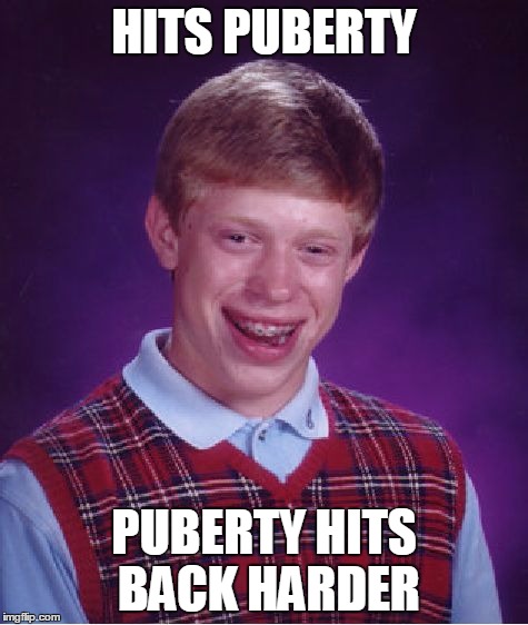 Bad Luck Brian Meme | HITS PUBERTY PUBERTY HITS BACK HARDER | image tagged in memes,bad luck brian | made w/ Imgflip meme maker