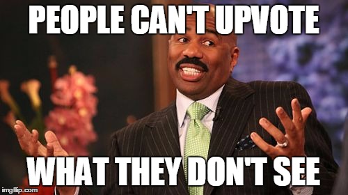 PEOPLE CAN'T UPVOTE WHAT THEY DON'T SEE | image tagged in memes,steve harvey | made w/ Imgflip meme maker
