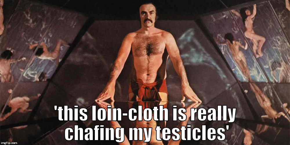 testicles | 'this loin-cloth is really chafing my testicles' | image tagged in sean connery,zardoz,hairychest,funny,loincloth,testicles | made w/ Imgflip meme maker