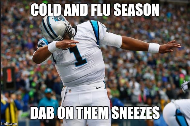Cam Newton Dab | COLD AND FLU SEASON; DAB ON THEM SNEEZES | image tagged in cam newton dab | made w/ Imgflip meme maker