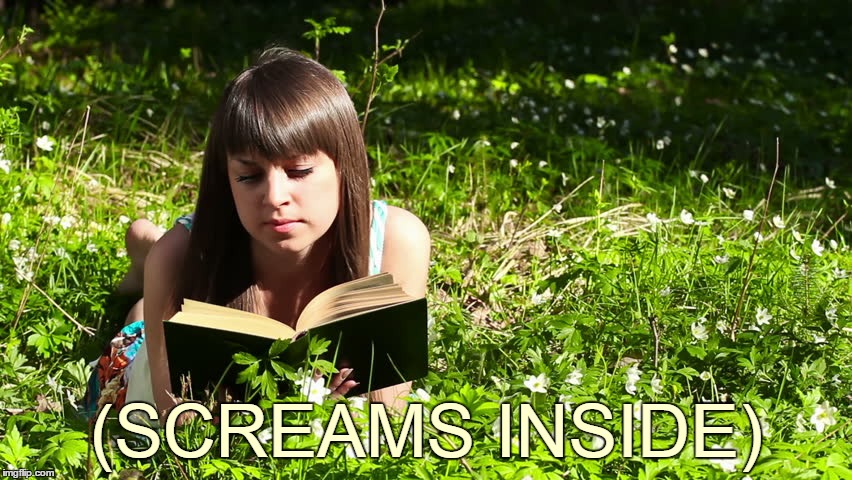 What's on the outside of a person and what's on the inside aren't always the same thing | (SCREAMS INSIDE) | image tagged in woman reading book in field of flowers,memes,faux,inspirational,scream,don't judge a book by its cover | made w/ Imgflip meme maker