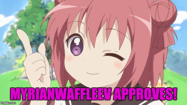 MYRIANWAFFLEEV APPROVES! | made w/ Imgflip meme maker