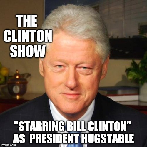 Taped In Front Of A Live Studio Audience | THE CLINTON SHOW; "STARRING BILL CLINTON" AS 
PRESIDENT HUGSTABLE | image tagged in bill clinton and bill cosby | made w/ Imgflip meme maker