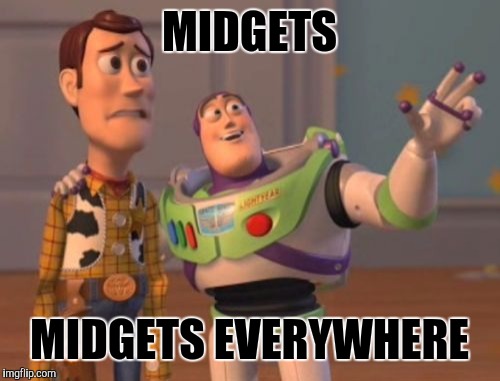 X, X Everywhere | MIDGETS; MIDGETS EVERYWHERE | image tagged in memes,x x everywhere | made w/ Imgflip meme maker