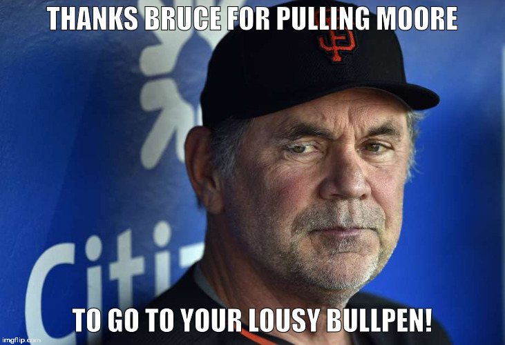 THANKS BRUCE FOR PULLING MOORE; TO GO TO YOUR LOUSY BULLPEN! | image tagged in bruce bochy | made w/ Imgflip meme maker