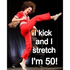 I'm 50! | I kick and I stretch; I'm 50! | image tagged in molly shannon,50th birthday,badassery | made w/ Imgflip meme maker