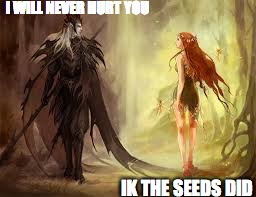 I WILL NEVER HURT YOU; IK THE SEEDS DID | image tagged in hades | made w/ Imgflip meme maker