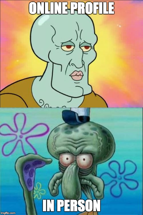 Squidward | ONLINE PROFILE; IN PERSON | image tagged in memes,squidward | made w/ Imgflip meme maker