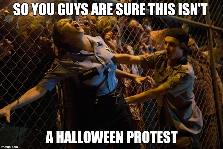 SO YOU GUYS ARE SURE THIS ISN'T; A HALLOWEEN PROTEST | image tagged in halloween is coming | made w/ Imgflip meme maker