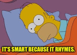 IT'S SMART BECAUSE IT RHYMES. | made w/ Imgflip meme maker