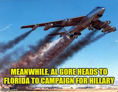 An inconvenient truth  | MEANWHILE, AL GORE HEADS TO FLORIDA TO CAMPAIGN FOR HILLARY | image tagged in al gore,hillary clinton,campaign | made w/ Imgflip meme maker