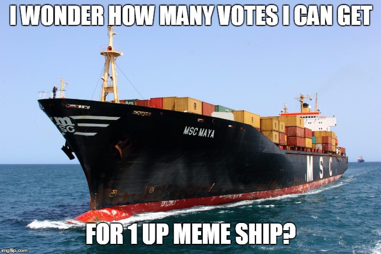 shipit | I WONDER HOW MANY VOTES I CAN GET; FOR 1 UP MEME SHIP? | image tagged in shipit | made w/ Imgflip meme maker