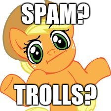 aj shrugs | SPAM? TROLLS? | image tagged in aj shrugs | made w/ Imgflip meme maker