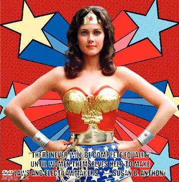 Wonder Woman | “THERE NEVER WILL BE COMPLETE EQUALITY UNTIL WOMEN THEMSELVES HELP TO MAKE LAWS AND ELECT LAWMAKERS.”
― SUSAN B. ANTHONY | image tagged in wonder woman | made w/ Imgflip meme maker