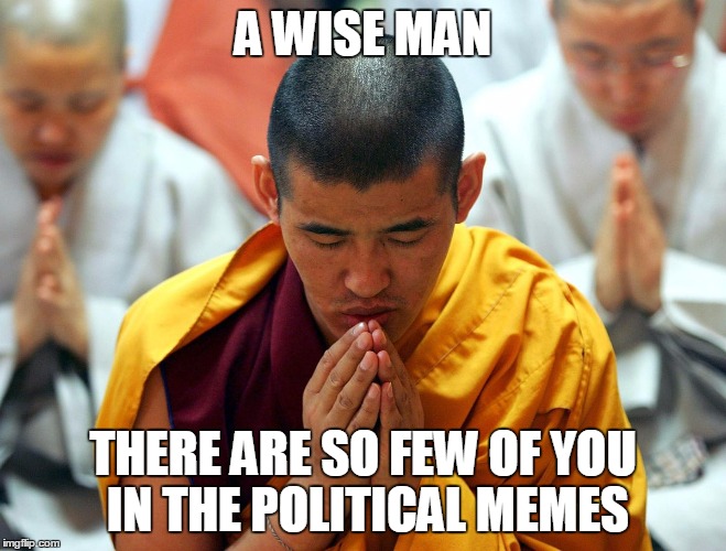 A WISE MAN THERE ARE SO FEW OF YOU IN THE POLITICAL MEMES | made w/ Imgflip meme maker