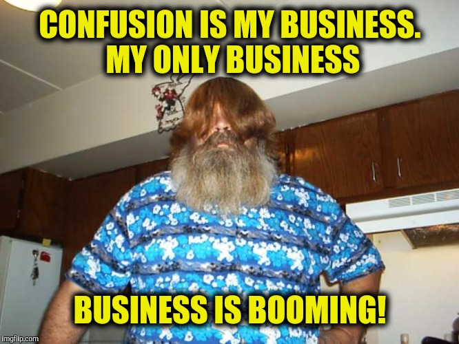 Swiggy Itt | CONFUSION IS MY BUSINESS. MY ONLY BUSINESS BUSINESS IS BOOMING! | image tagged in swiggy itt | made w/ Imgflip meme maker