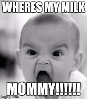 Angry Baby | WHERES MY MILK; MOMMY!!!!!! | image tagged in memes,angry baby | made w/ Imgflip meme maker