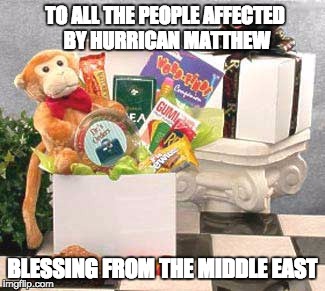 Sympathy Gift Baskets |  TO ALL THE PEOPLE AFFECTED BY HURRICAN MATTHEW; BLESSING FROM THE MIDDLE EAST | image tagged in sympathy gift baskets | made w/ Imgflip meme maker