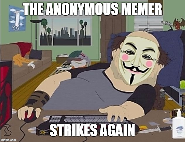 THE ANONYMOUS MEMER STRIKES AGAIN | image tagged in annony | made w/ Imgflip meme maker