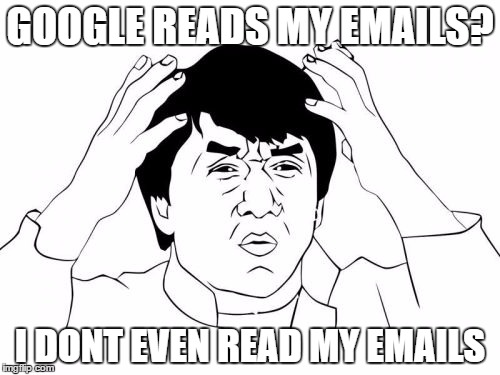 Jackie Chan WTF Meme | GOOGLE READS MY EMAILS? I DONT EVEN READ MY EMAILS | image tagged in memes,jackie chan wtf | made w/ Imgflip meme maker