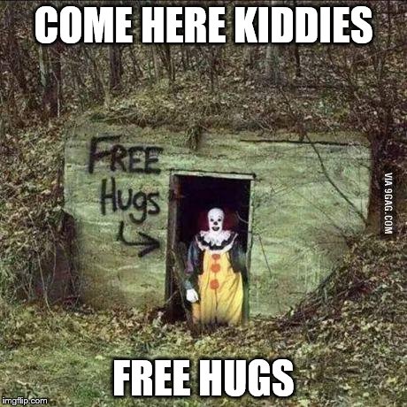 Hugging Pennywise | COME HERE KIDDIES; FREE HUGS | image tagged in scary clown | made w/ Imgflip meme maker