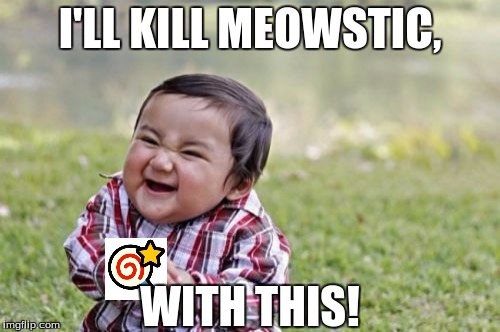 Evil Toddler | I'LL KILL MEOWSTIC, WITH THIS! | image tagged in memes,evil toddler | made w/ Imgflip meme maker