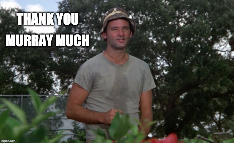 MURRAY MUCH; THANK YOU | image tagged in caddyshack,bill murray | made w/ Imgflip meme maker