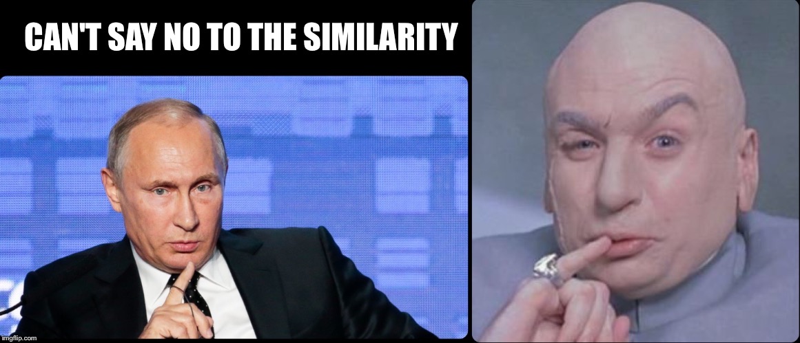 And they both should be named 'evil' | CAN'T SAY NO TO THE SIMILARITY | image tagged in putin/drevil | made w/ Imgflip meme maker
