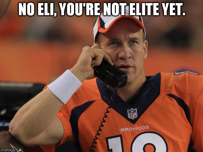 Eli Manning Sucks | NO ELI, YOU'RE NOT ELITE YET. | image tagged in peyton manning phone,eli manning,banter | made w/ Imgflip meme maker