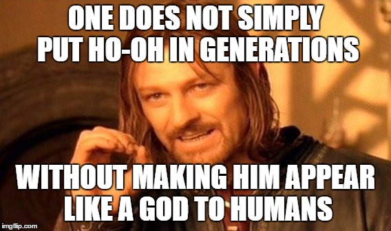 pokemon Generations logic | ONE DOES NOT SIMPLY PUT HO-OH IN GENERATIONS; WITHOUT MAKING HIM APPEAR LIKE A GOD TO HUMANS | image tagged in memes,one does not simply | made w/ Imgflip meme maker