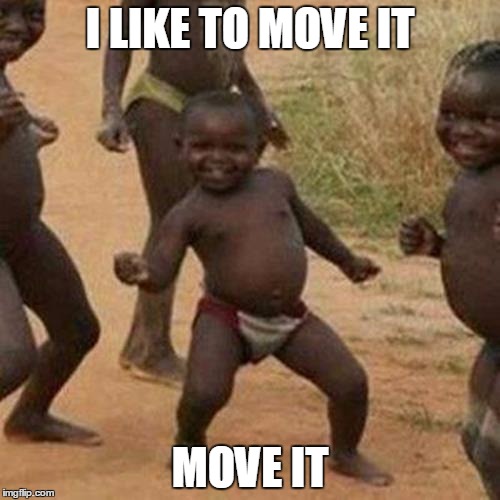 Third World Success Kid Meme | I LIKE TO MOVE IT; MOVE IT | image tagged in memes,third world success kid | made w/ Imgflip meme maker