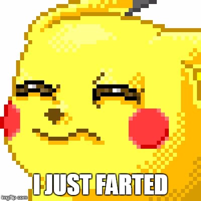 Unsure Pikachu |  I JUST FARTED | image tagged in unsure pikachu | made w/ Imgflip meme maker