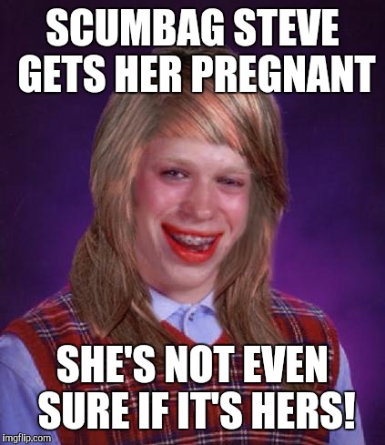 How bad did Scumbag Steve cheat on Bad Luck Brianna? | SCUMBAG STEVE GETS HER PREGNANT; SHE'S NOT EVEN SURE IF IT'S HERS! | image tagged in bad luck brianne brianna,pregnancy,scumbag steve | made w/ Imgflip meme maker
