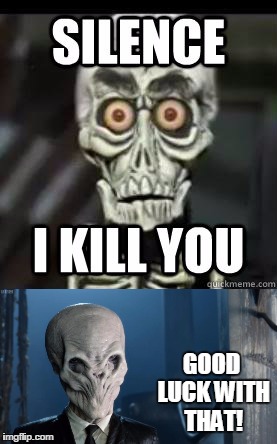 Ahh Forget it! | GOOD LUCK WITH THAT! | image tagged in doctor who,silence,achmed the dead terrorist | made w/ Imgflip meme maker