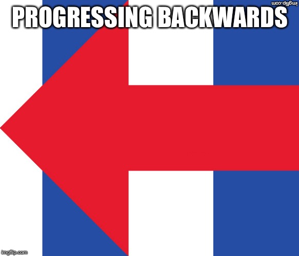 Hillary Campaign Logo | PROGRESSING BACKWARDS | image tagged in hillary campaign logo | made w/ Imgflip meme maker