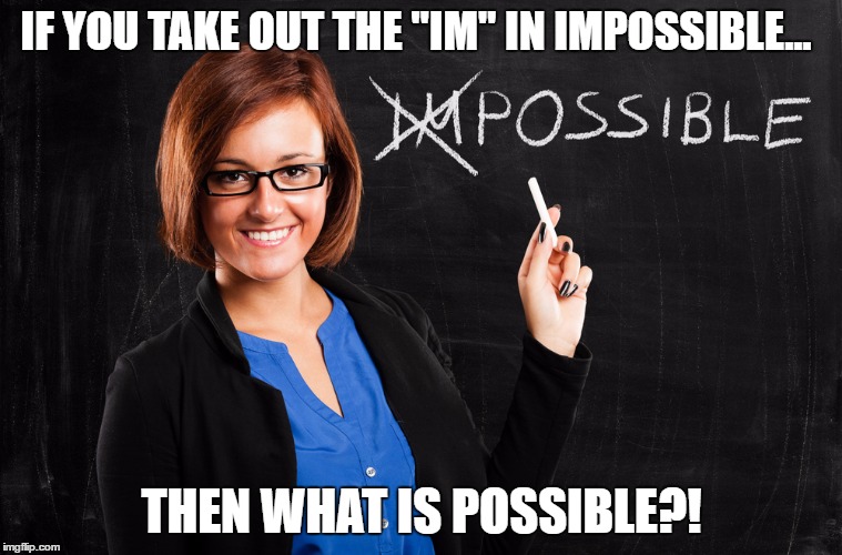 What is?! | IF YOU TAKE OUT THE "IM" IN IMPOSSIBLE... THEN WHAT IS POSSIBLE?! | image tagged in mind blown | made w/ Imgflip meme maker
