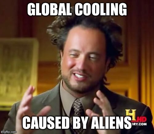 Ancient Aliens Meme | GLOBAL COOLING CAUSED BY ALIENS | image tagged in memes,ancient aliens | made w/ Imgflip meme maker