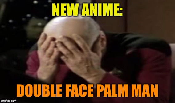 NEW ANIME: DOUBLE FACE PALM MAN | made w/ Imgflip meme maker