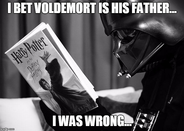 Darth Vader reading Harry Potter | I BET VOLDEMORT IS HIS FATHER... I WAS WRONG... | image tagged in darth vader reading harry potter | made w/ Imgflip meme maker