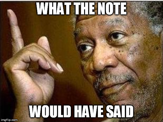 WHAT THE NOTE WOULD HAVE SAID | made w/ Imgflip meme maker
