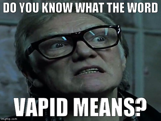 DO YOU KNOW WHAT THE WORD VAPID MEANS? | made w/ Imgflip meme maker